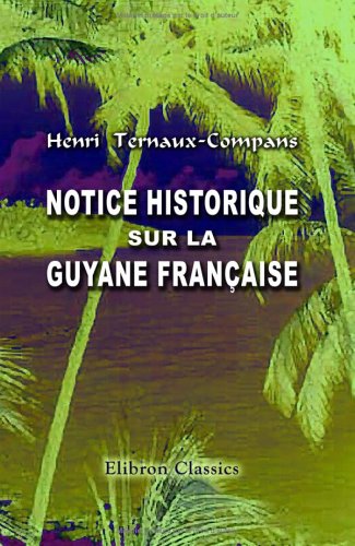 Notice historique sur la Guyane française book