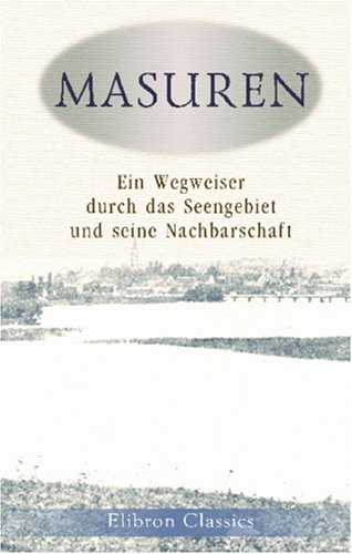 Masuren: Ein Wegweiser durch das Seengebiet und seine Nachbarschaft Travel Guides
