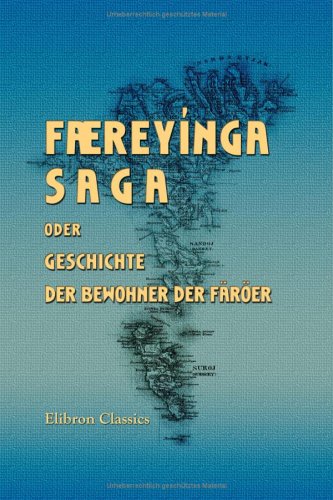 Færeyínga Saga oder Geschichte der Bewohner der Färöer im isländischen Grundtext mit färöischer, dänischer und deutscher übersetzung: Herausgegeben von C. C. Rafn und G. C. F. Mohnike book