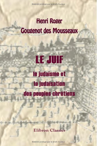 Le juif: le judaïsme et la judaïsation des peuples chrétiens book