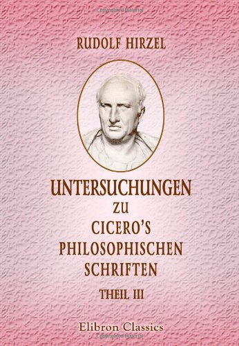 Untersuchungen zu Cicero's philosophischen Schriften: Theil 3: Academica priora. Tusculanae disputationes Philosophy