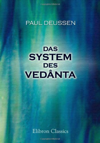 Das System des Vedânta: Nach den Brahma-Sûtra's des Bâdarâyana und dem Kommentare des Çankara über dieselben als ein Kompendium der Dogmatik des Brahmanismus vom Standpunkte des Çankara aus Philosophy