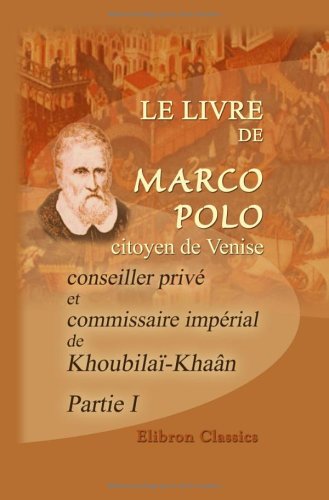Le livre de Marco Polo, citoyen de Venise, conseiller privé et commissaire impérial de Khoubilaï-Khaân book