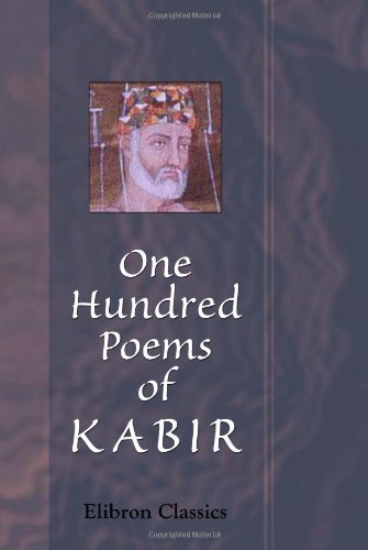 One Hundred Poems of Kabir: Translated by Rabindranath Tagore. Assisted by Evelin Underhill Poetry