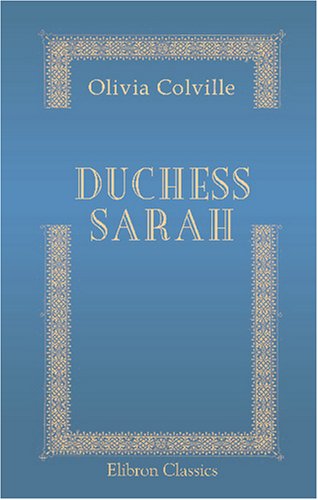 Duchess Sarah: Being the Social History of the Times of Sarah Jennings, Duchess of Marlborough, with Glimpses of Her Life & Anecdotes of Her Contemporaries in the Seventeenth and Eighteenth Centuries book