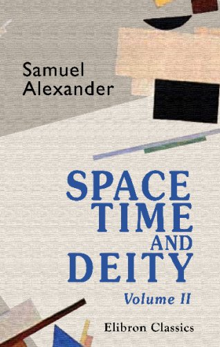 Space, Time, and Deity: The Gifford lectures at Glasgow, 1916-1918. Volume 2 Philosophy