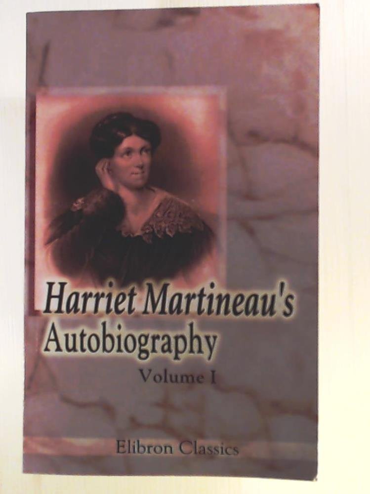 Harriet Martineau's Autobiography: Volume 1 book