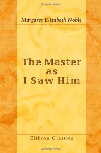 The Master as I Saw Him: Being Pages from the Life of the Swami Vivekananda, by His Disciple Nivedita of Ramakrishna-Vivekananda Religion & Esotericism