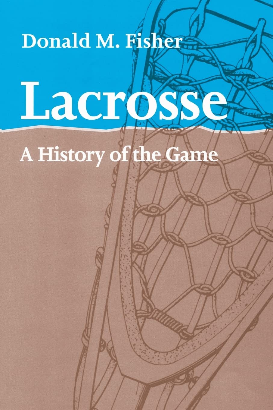 Lacrosse: A History of the Game Politics & History