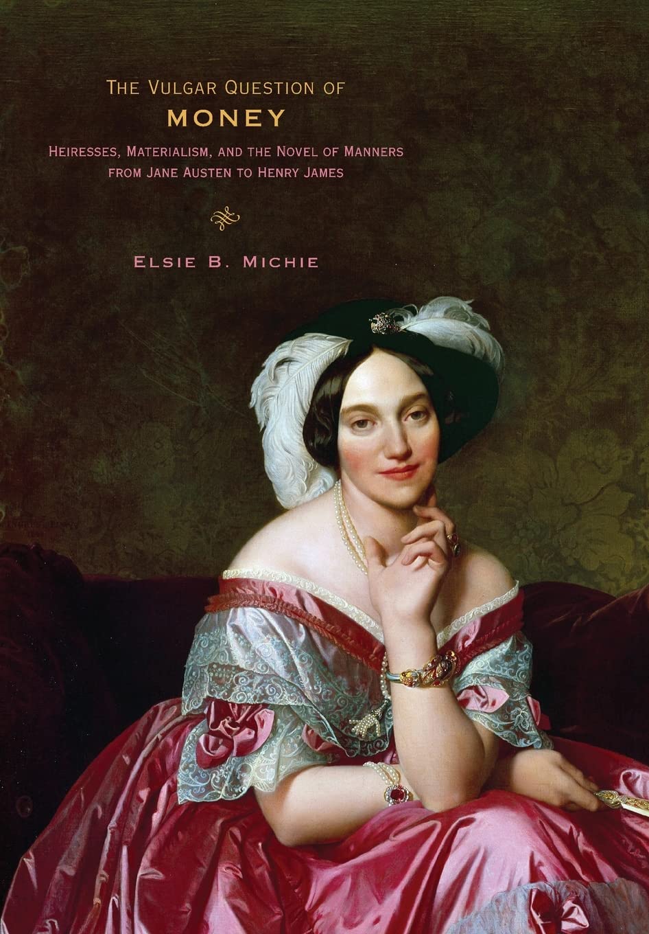 The Vulgar Question of Money: Heiresses, Materialism, and the Novel of Manners from Jane Austen to Henry James Contemporary literature Books