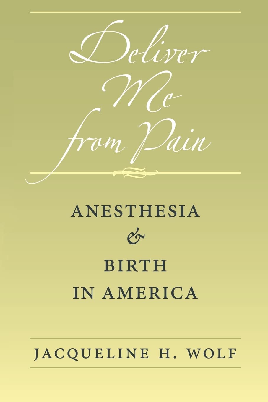 Deliver Me from Pain: Anesthesia and Birth in America Medicine