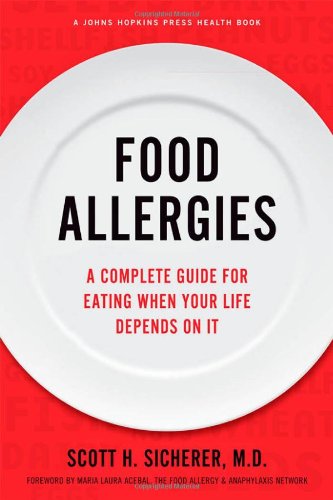 Food Allergies: A Complete Guide for Eating When Your Life Depends on It (Johns Hopkins Press Health Book) Medicine