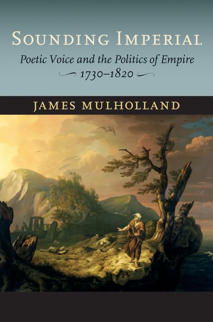 Sounding Imperial: Poetic Voice and the Politics of Empire, 1730–1820 Poetry