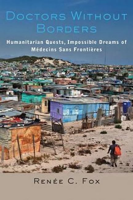 Doctors Without Borders: Humanitarian Quests, Impossible Dreams of Medecins Sans Frontieres book