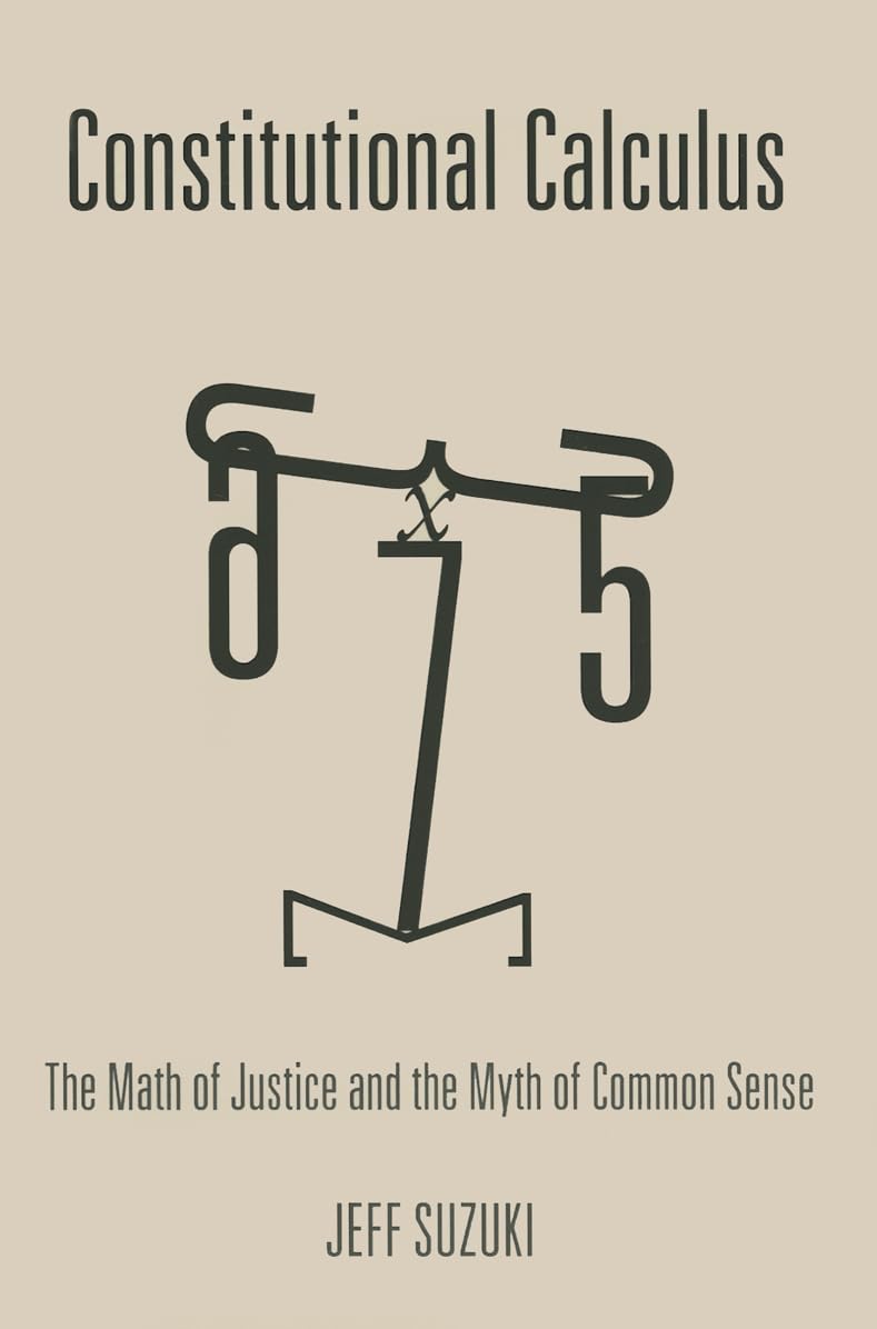 Constitutional Calculus: The Math of Justice and the Myth of Common Sense Law