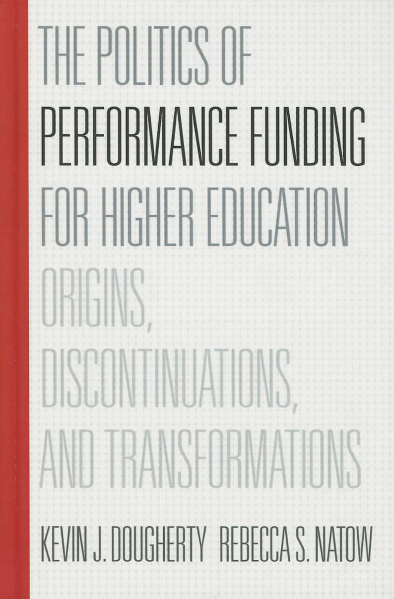 The Politics of Performance Funding for Higher Education: Origins, Discontinuations, and Transformations Social Sciences