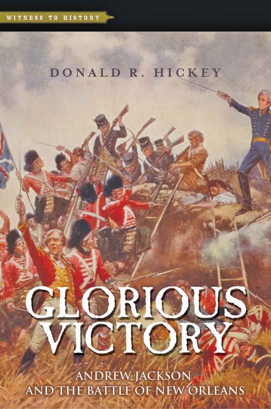 Glorious Victory: Andrew Jackson and the Battle of New Orleans (Witness to History) Politics & History