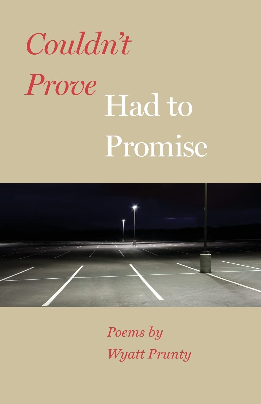 Couldn't Prove, Had to Promise Poetry