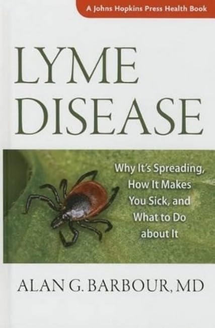 Lyme Disease: Why It's Spreading, How It Makes You Sick, and What to Do About It (Johns Hopkins Press Health Book) Medicine