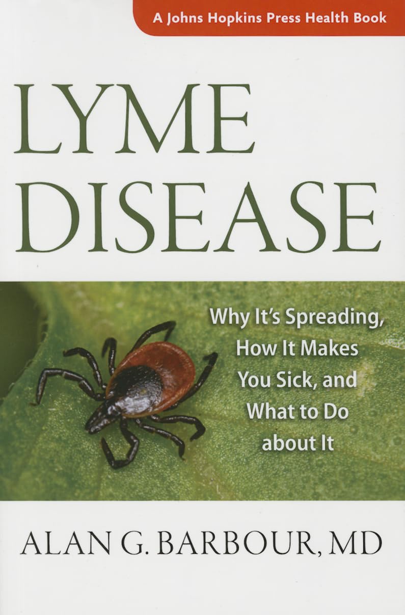 Lyme Disease: Why It's Spreading, How It Makes You Sick, and What to Do About It (Johns Hopkins Press Health Book) Medicine