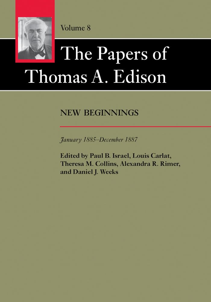 The Papers of Thomas A. Edison: New Beginnings, January 1885-December 1887 Social Sciences