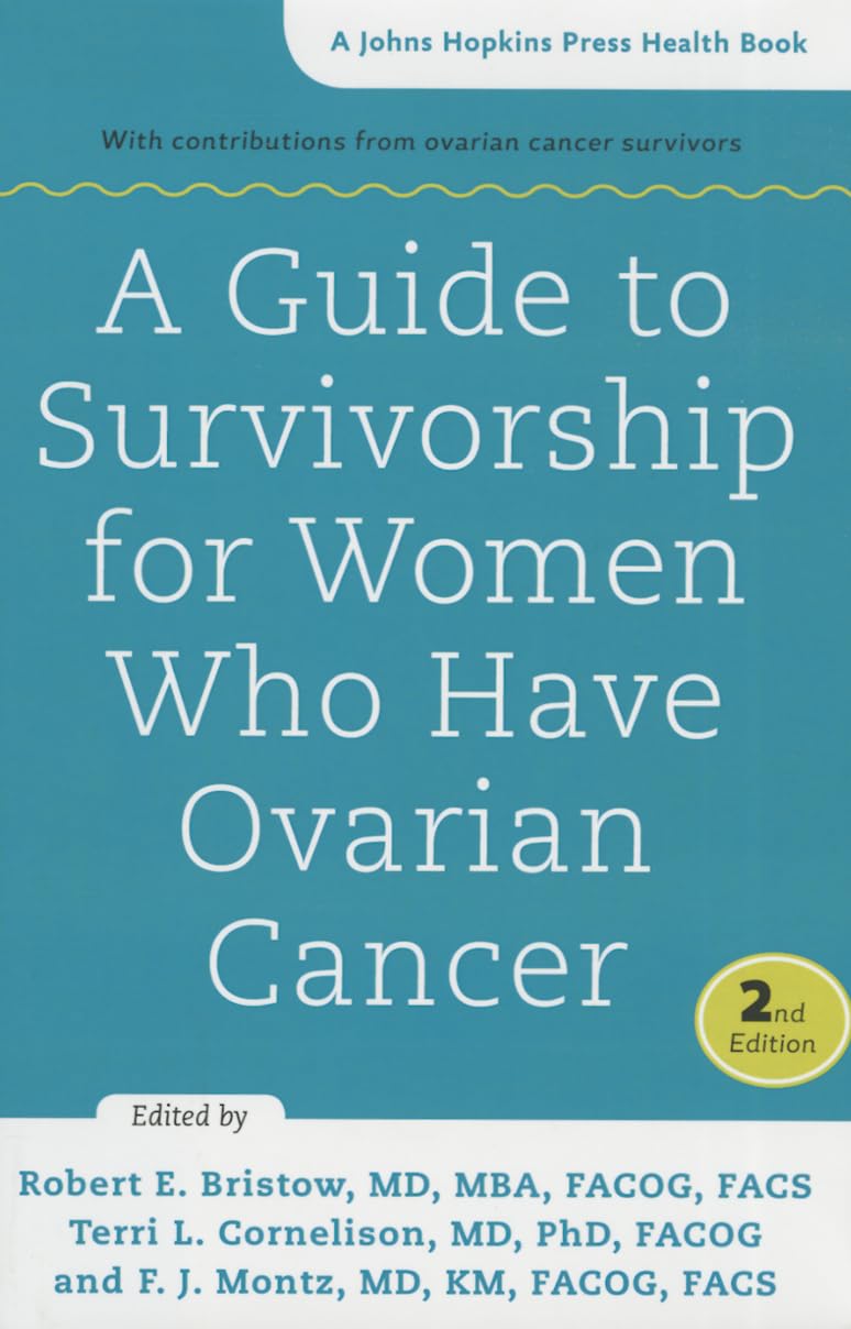 A Guide to Survivorship for Women Who Have Ovarian Cancer (Johns Hopkins Press Health Book) Medicine