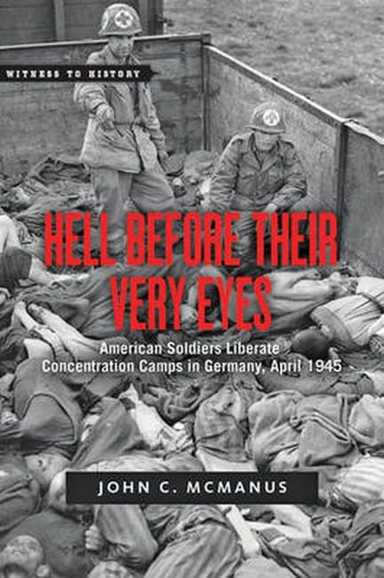Hell Before Their Very Eyes: American Soldiers Liberate Nazi Concentration Camps, April 1945: American Soldiers Liberate Concentration Camps in Germany, April 1945 (Witness to History) Film, Art & Culture