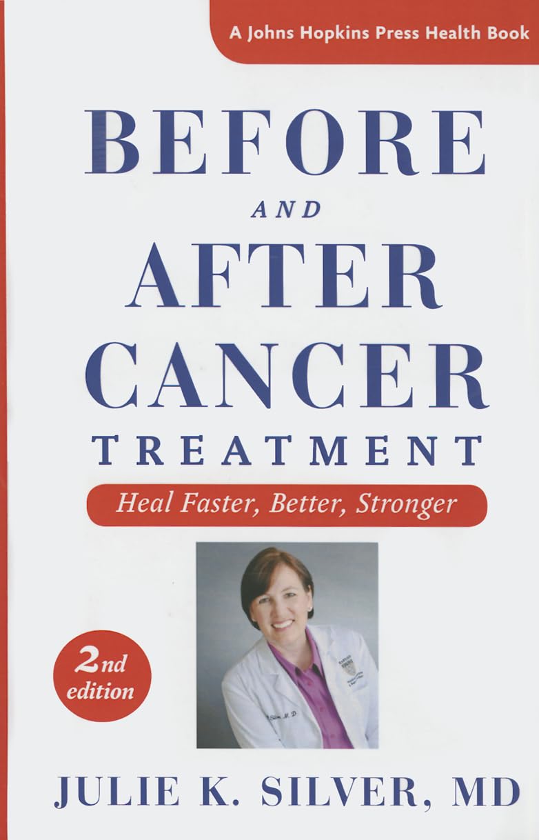 Before and After Cancer Treatment - Heal Faster, Better, Stronger 2e: Heal Faster, Better, Stronger (Johns Hopkins Press Health Book) Medicine