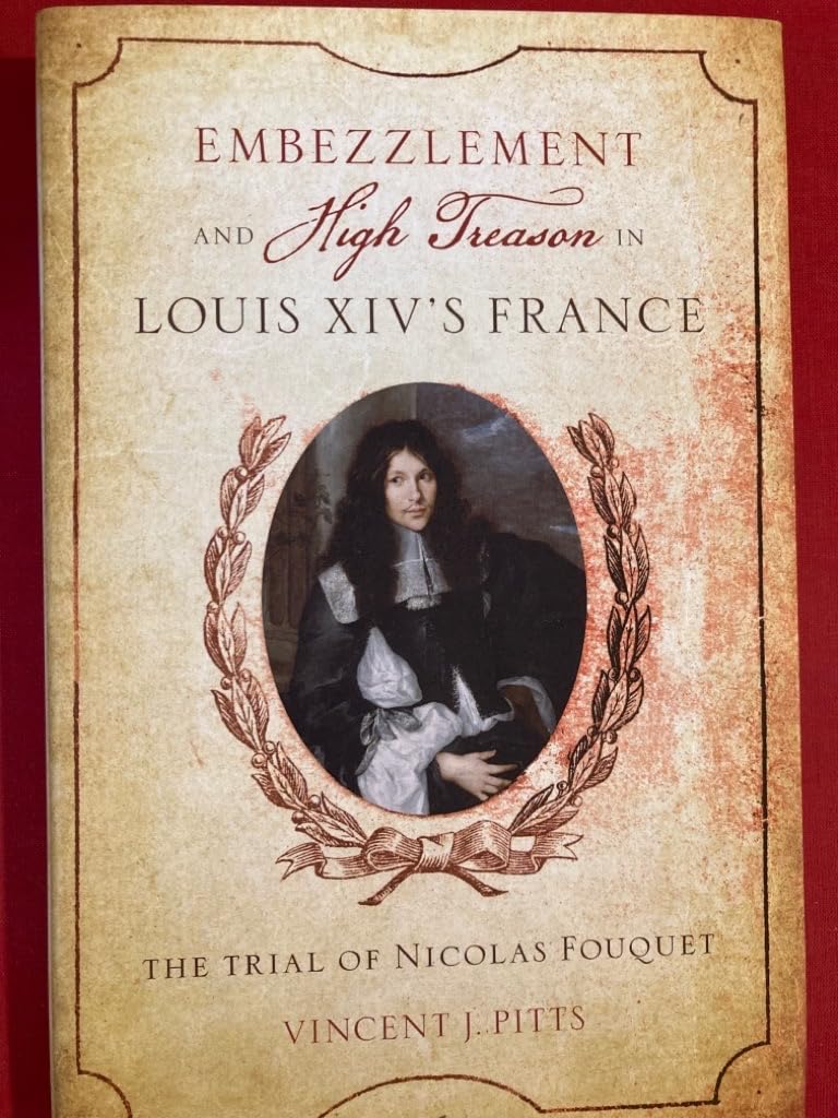 Embezzlement and High Treason in Louis Xiv's France: The Trial of Nicolas Fouquet Law