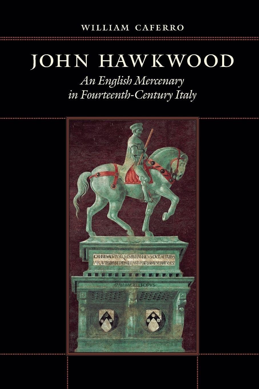 John Hawkwood: An English Mercenary in Fourteenth-Century Italy Politics & Society