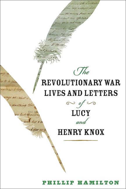 The Revolutionary War Lives and Letters of Lucy and Henry Knox book