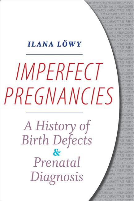 Imperfect Pregnancies: A History of Birth Defects and Prenatal Diagnosis Medicine