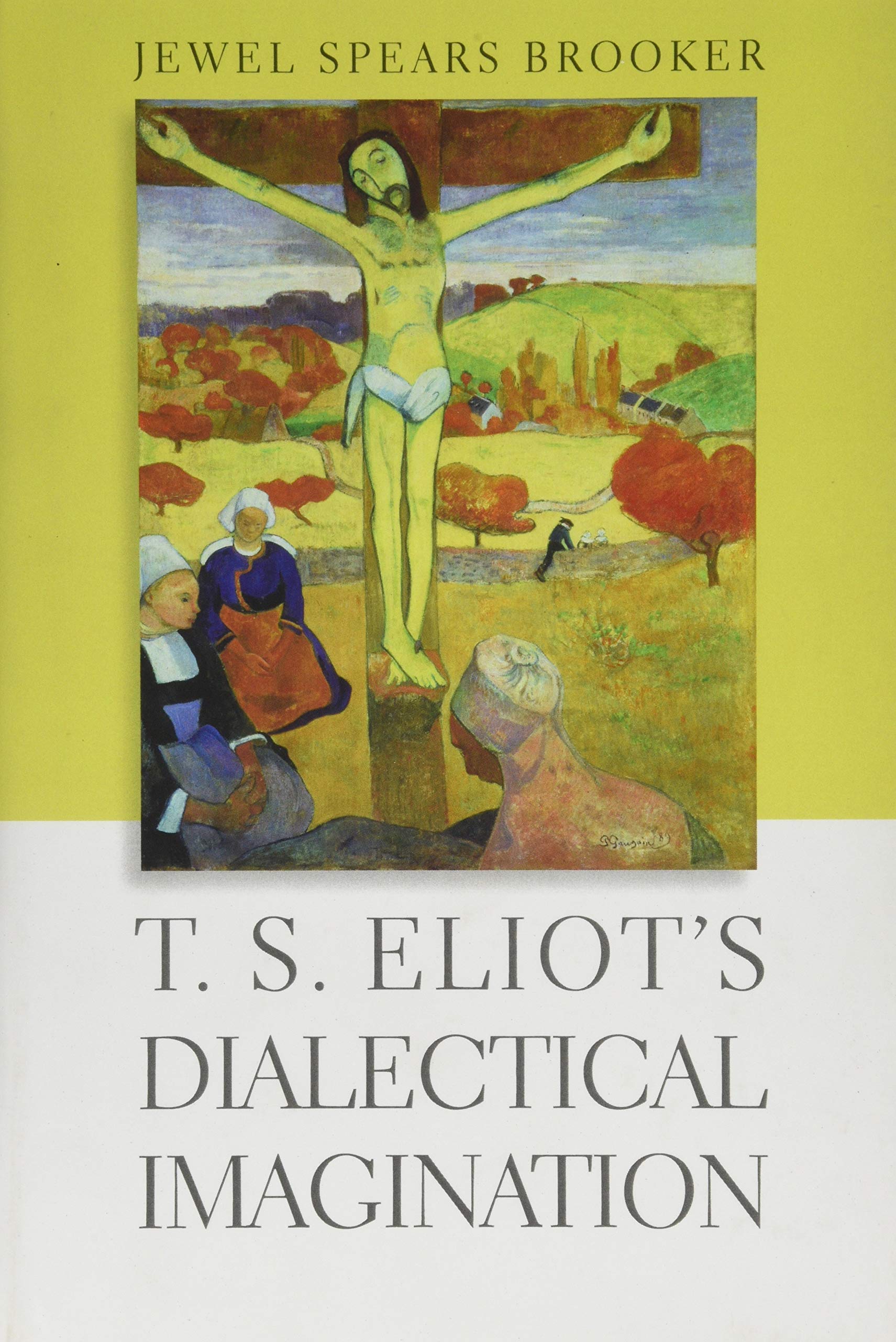 T. S. Eliot's Dialectical Imagination (Hopkins Studies in Modernism) Poetry