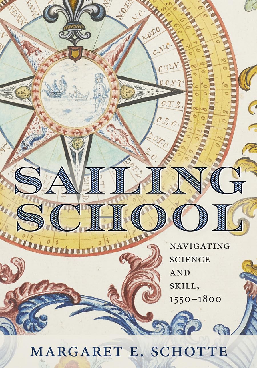 Sailing School: Navigating Science and Skill, 1550-1800 (Information Cultures) Media & Communication