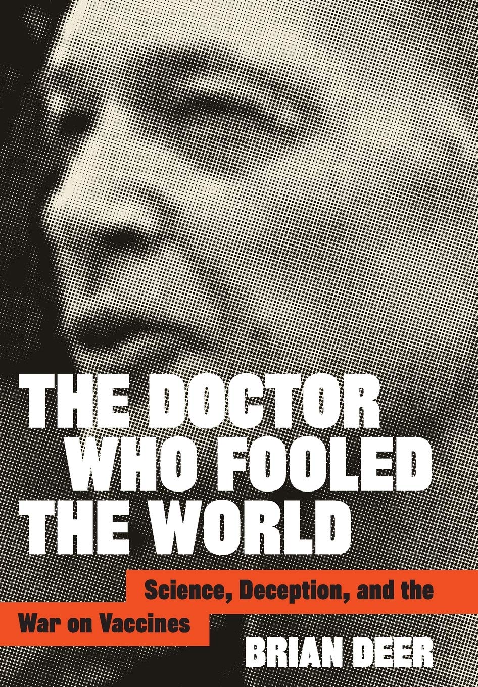 The Doctor Who Fooled the World: Science, Deception, and the War on Vaccines Medicine