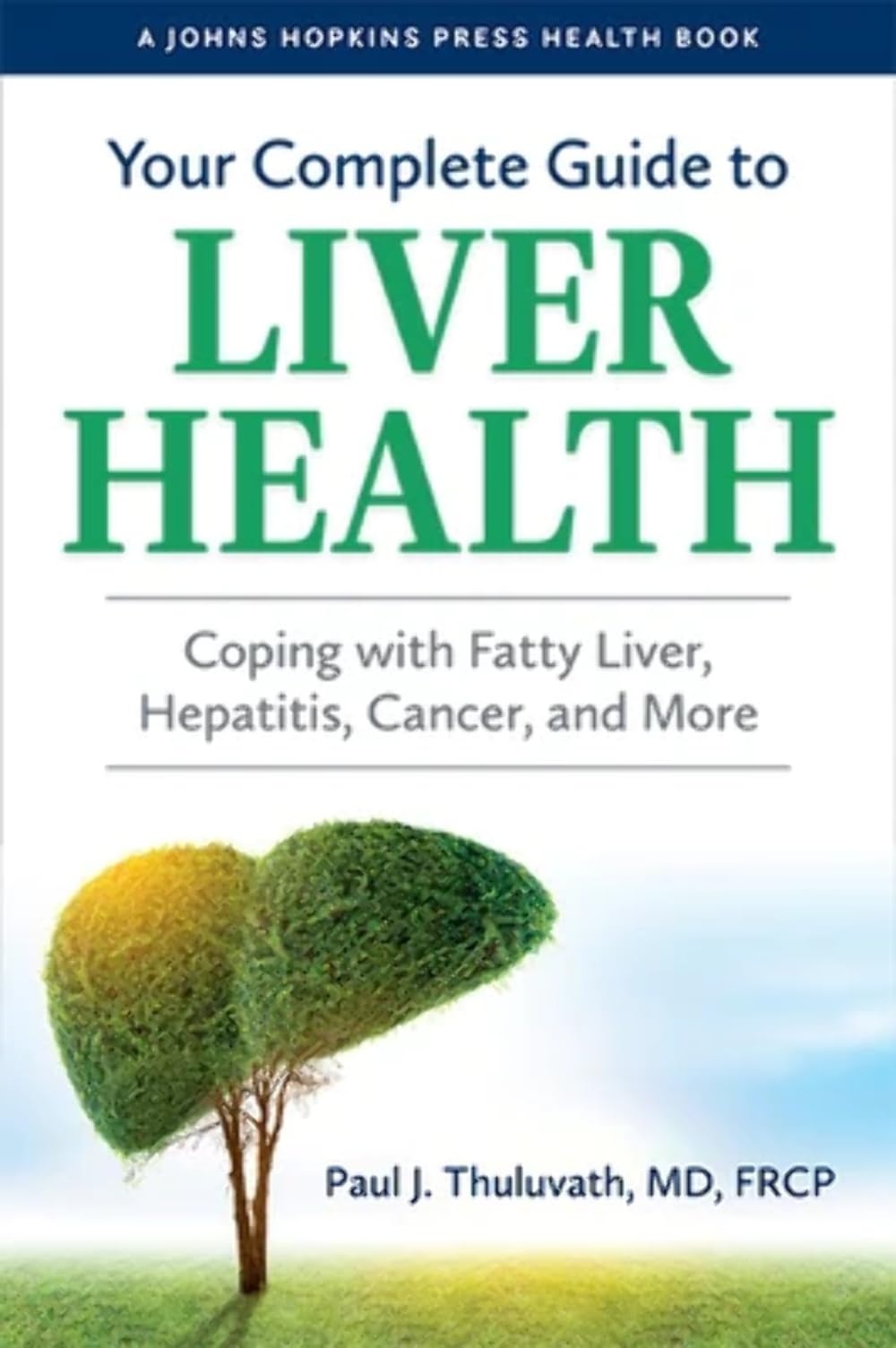 Your Complete Guide to Liver Health - Coping with Fatty Liver, Hepatitis, Cancer, and More (Johns Hopkins Press Health Book) Medicine