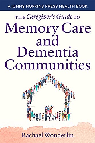 The Caregiver's Guide to Memory Care and Dementia Communities (Johns Hopkins Press Health Book) Medicine