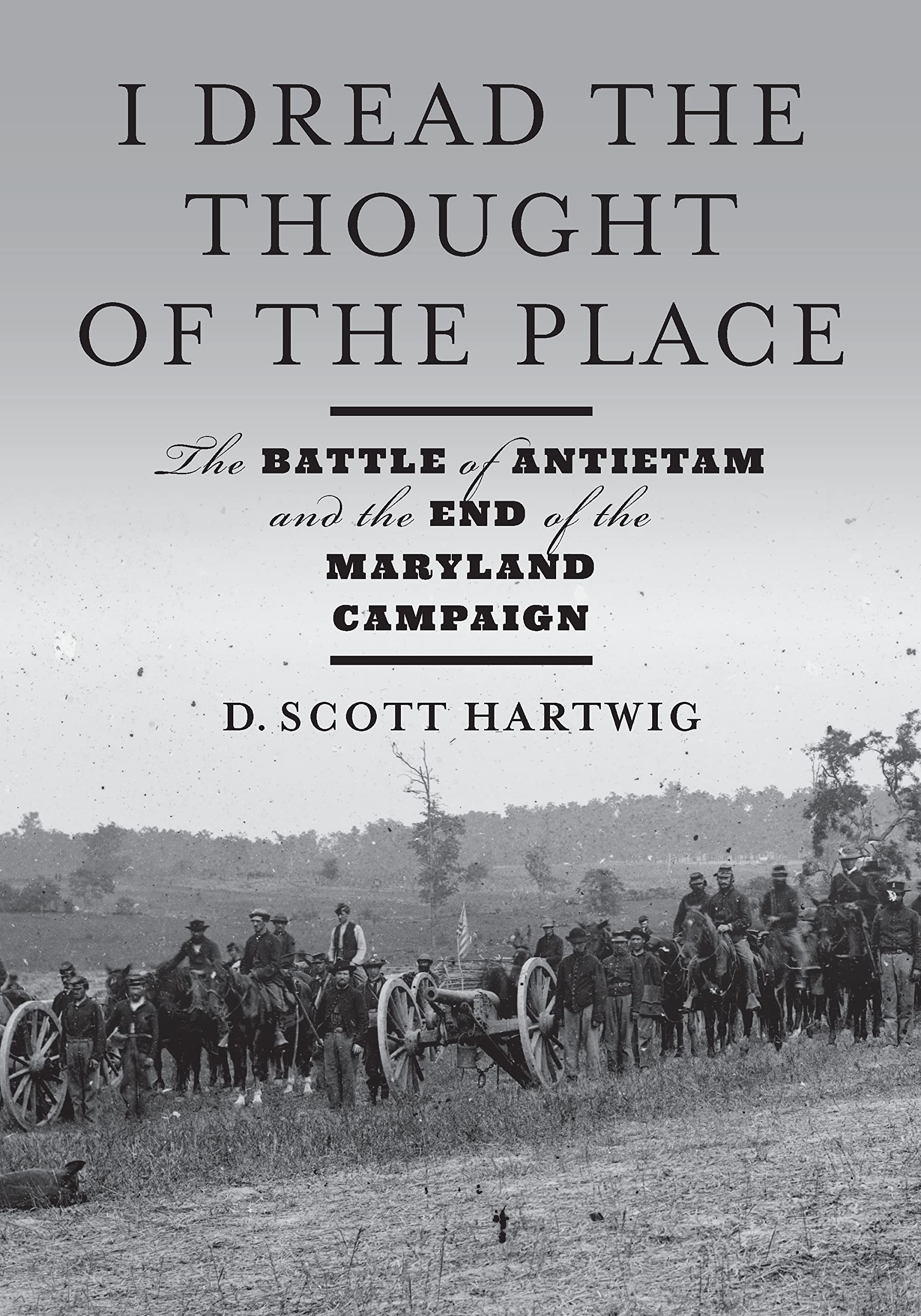 I Dread the Thought of the Place: The Battle of Antietam and the End of the Maryland Campaign Social Sciences