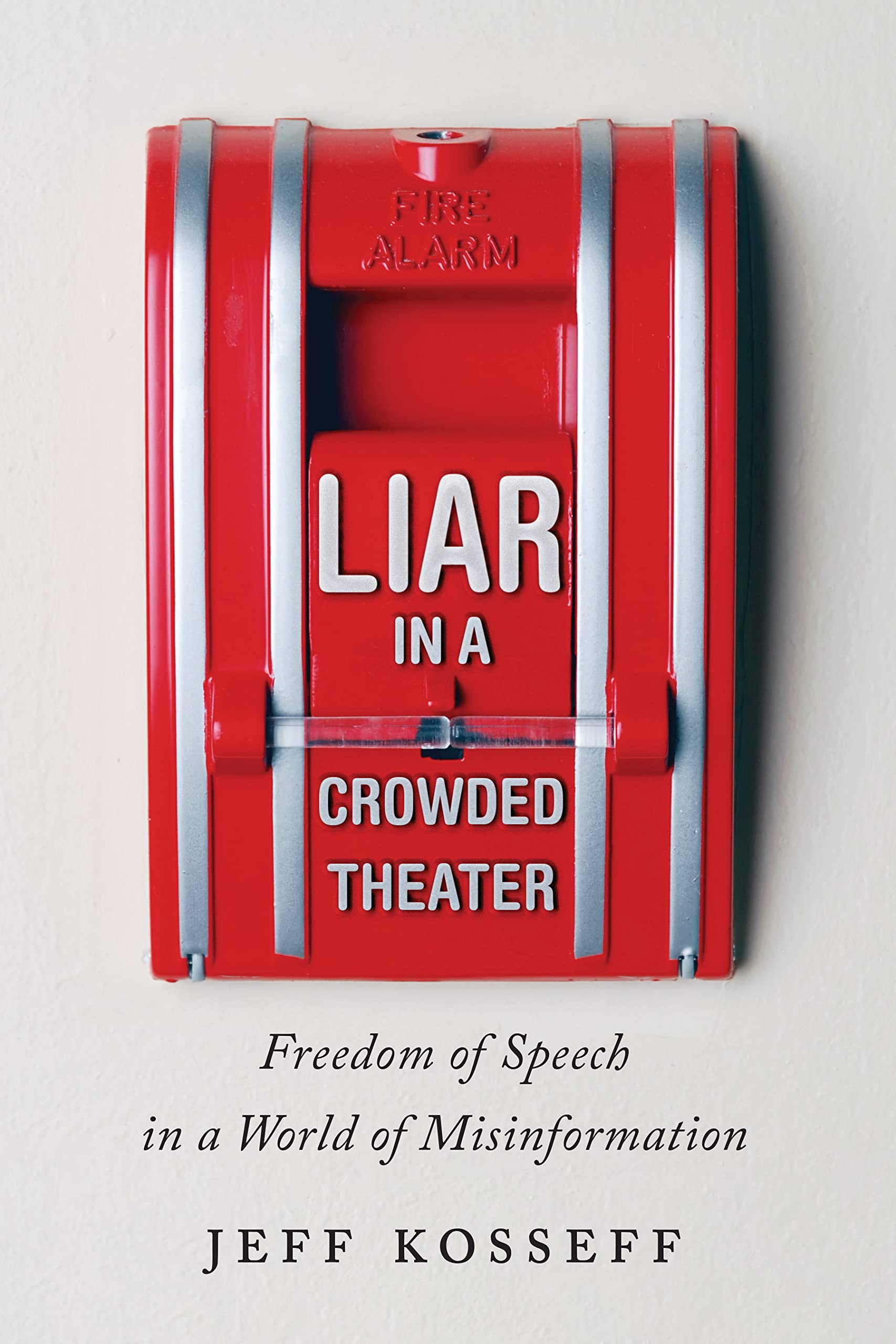 Liar in a Crowded Theater: Freedom of Speech in a World of Misinformation book
