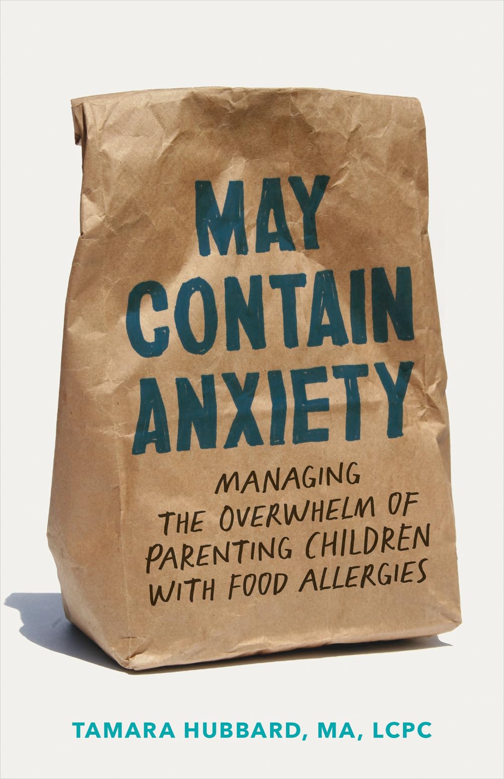May Contain Anxiety: Managing the Overwhelm of Parenting Children With Food Allergies Medicine