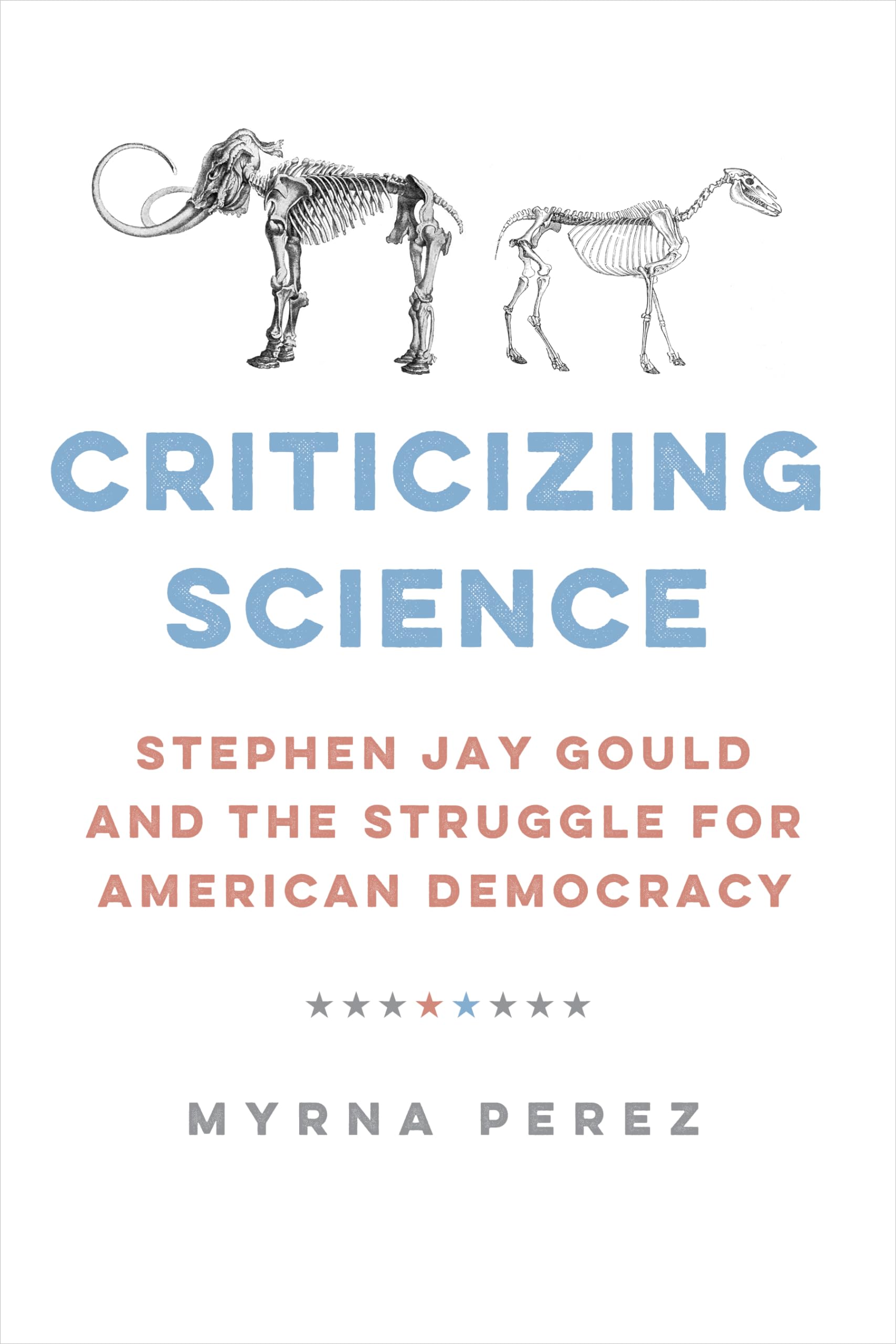 Criticizing Science: Stephen Jay Gould and the Struggle for American Democracy (Global Studies in Medicine, Science, Race, and Colonialism) Social Sciences