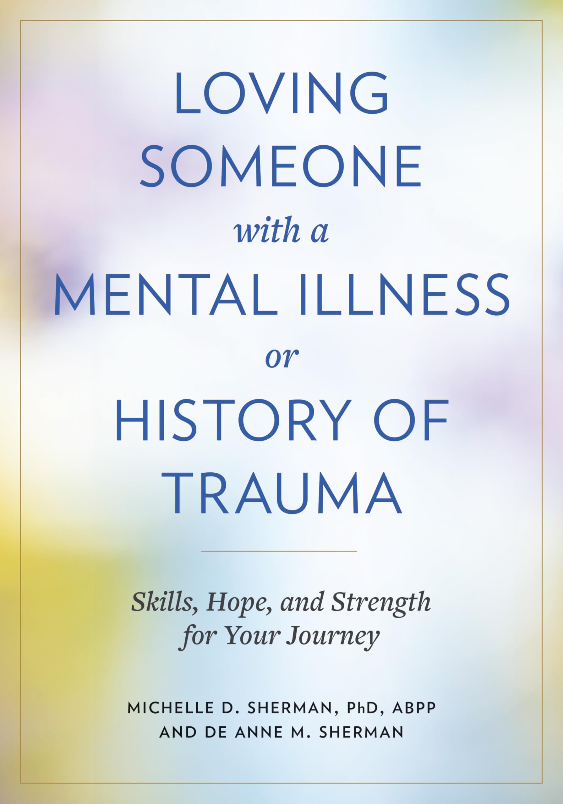 Loving Someone With a Mental Illness or History of Trauma: Skills, Hope and Strength for Your Journey Medicine