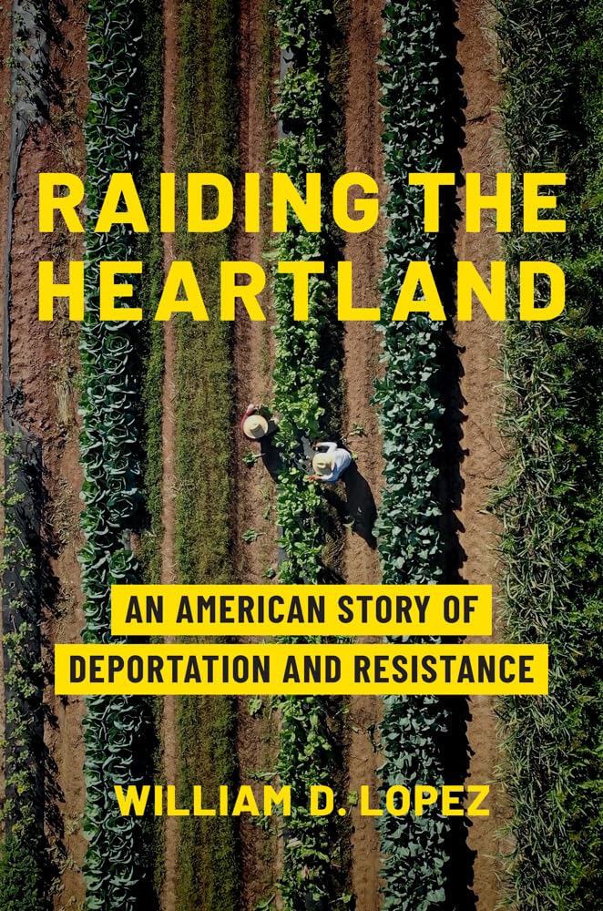 Raiding the Heartland: An American Story of Deportation and Resistance Law