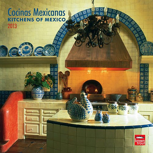Cocinas Mexicanas / Kitchens Of Mexico 2013 Calendar Books