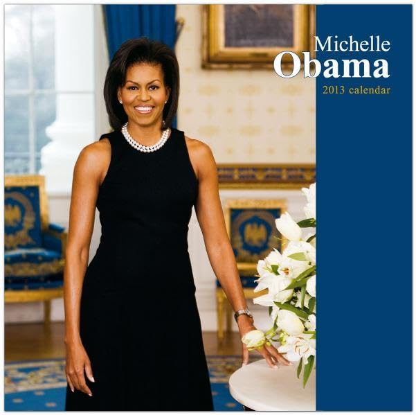 Michelle Obama 2013: Mit Nutzkalendarium (Wall-Kalender) Business, Finance & Career