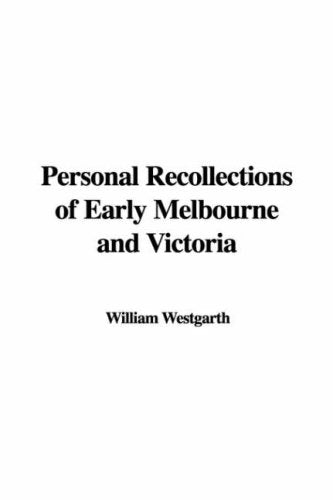 Personal Recollections of Early Melbourne And Victoria Politics & Society