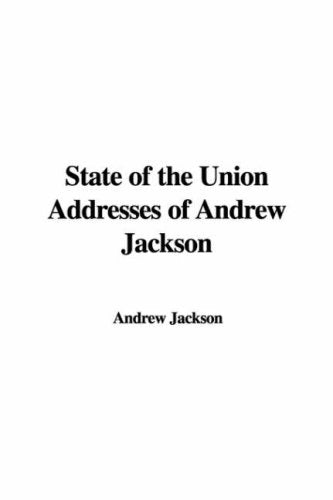 State of the Union Addresses of Andrew Jackson Politics & History