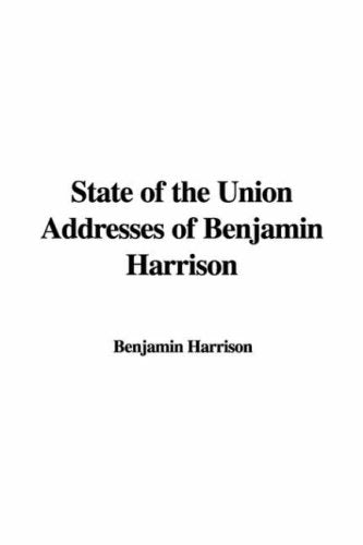 State of the Union Addresses of Benjamin Harrison Politics & History