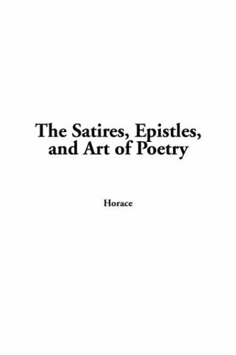 The Satires, Epistles, And Art of Poetry Poetry
