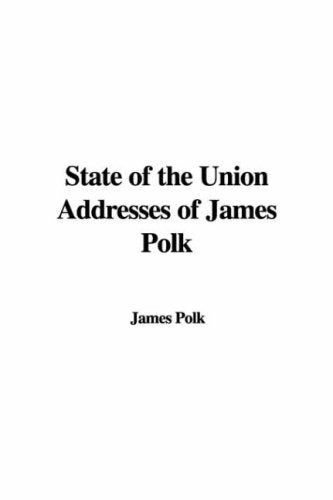 State of the Union Addresses of James Polk Politics & History